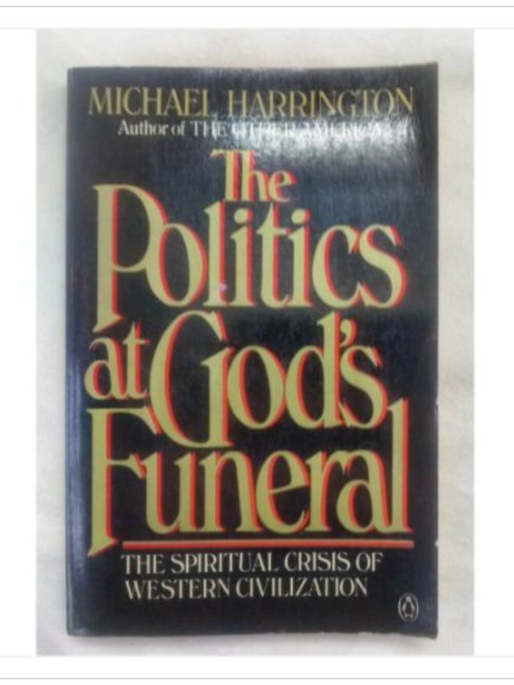 The Politics at God's Funeral The Spiritual Crisis of Western Books 1985 PB